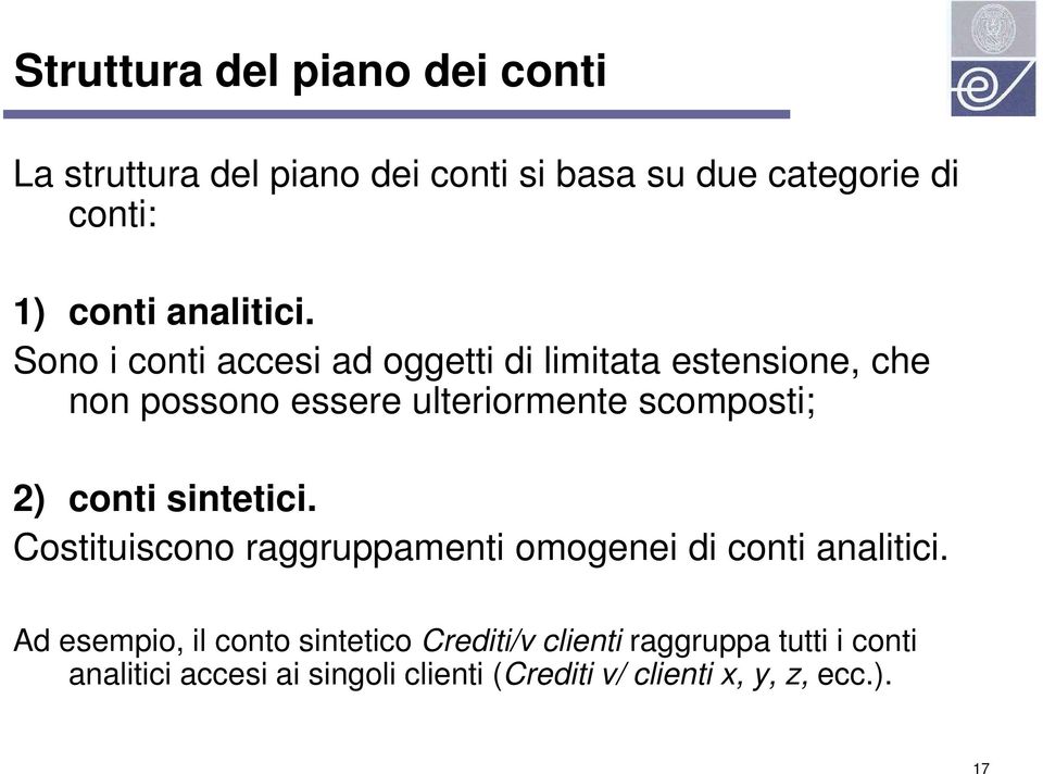 Sono i conti accesi ad oggetti di limitata estensione, che non possono essere ulteriormente scomposti; 2) conti