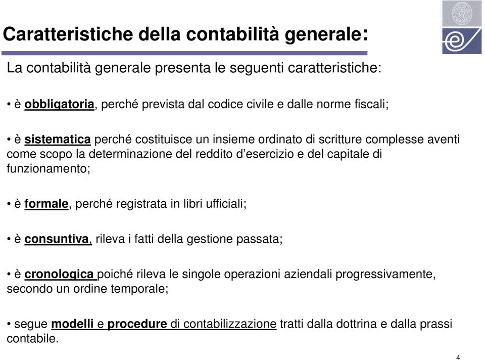 capitale di funzionamento; è formale, perché registrata in libri ufficiali; è consuntiva, rileva i fatti della gestione passata; è cronologica poiché rileva le