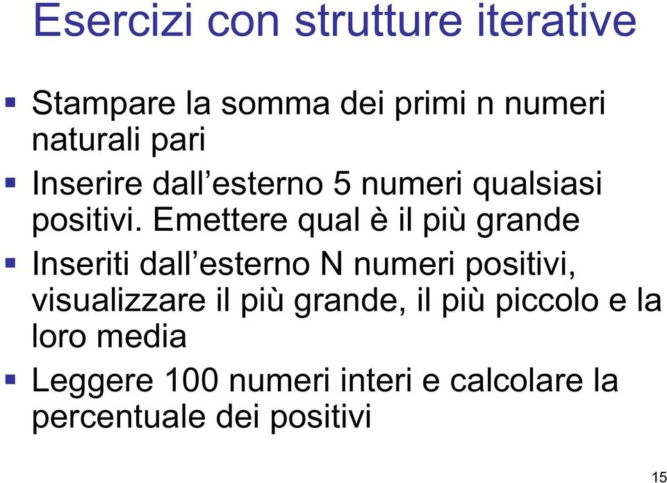 Emettere qual è il più grande Inseriti dall esterno N numeri positivi, visualizzare