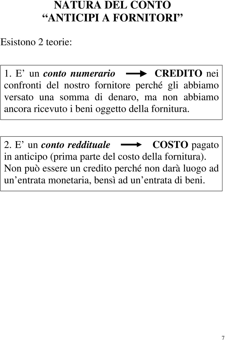 denaro, ma non abbiamo ancora ricevuto i beni oggetto della fornitura. 2.