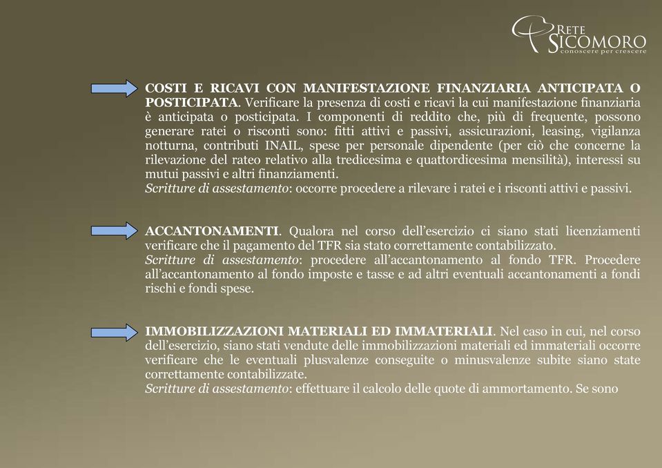 dipendente (per ciò che concerne la rilevazione del rateo relativo alla tredicesima e quattordicesima mensilità), interessi su mutui passivi e altri finanziamenti.