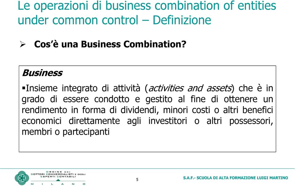 Business Insieme integrato di attività (activities and assets) che è in grado di essere condotto