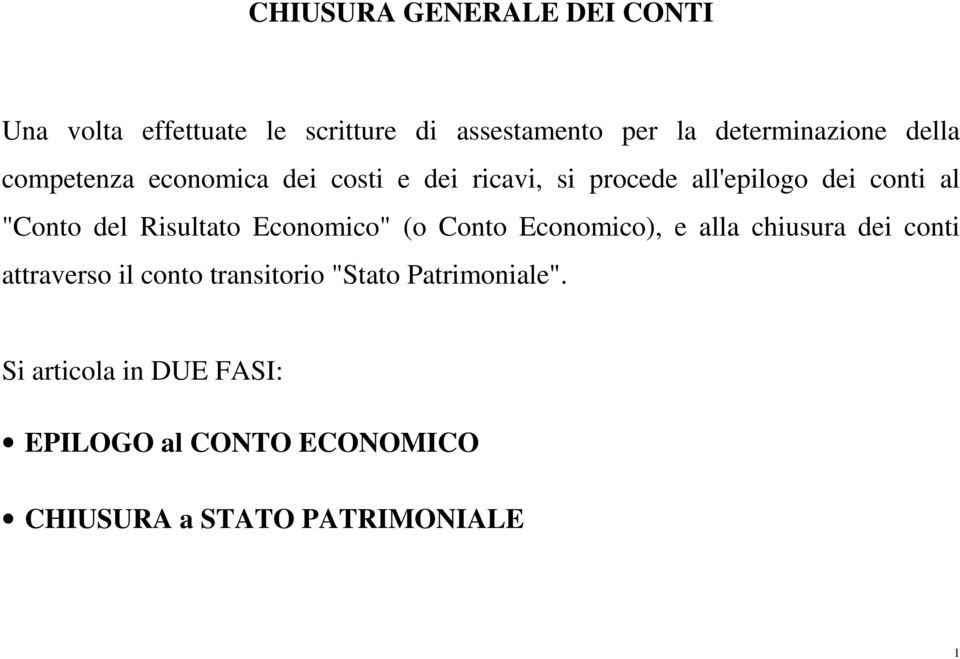 Risultato Economico" (o Conto Economico), e alla chiusura dei conti attraverso il conto transitorio