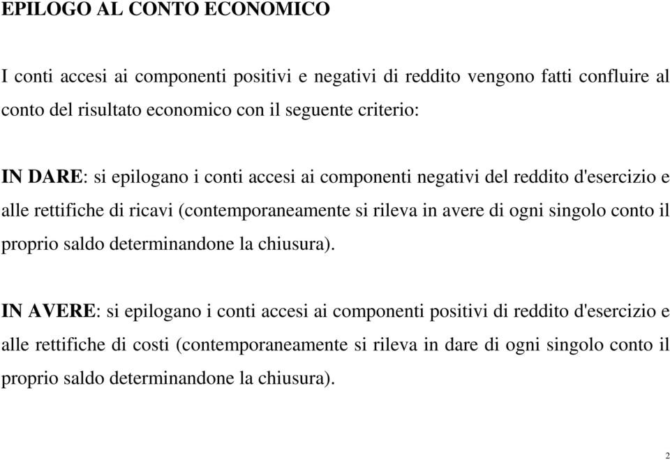 si rileva in avere di ogni singolo conto il proprio saldo determinandone la chiusura).