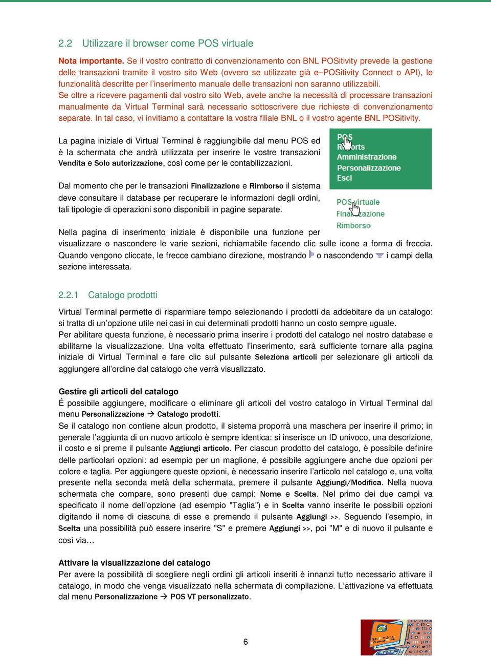 descritte per l inserimento manuale delle transazioni non saranno utilizzabili.