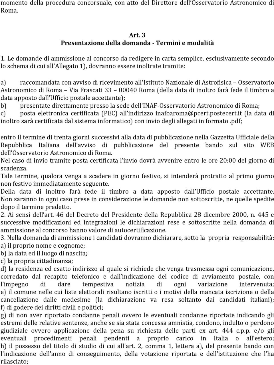 ricevimento all'istituto Nazionale di Astrofisica Osservatorio Astronomico di Roma Via Frascati 33 00040 Roma (della data di inoltro farà fede il timbro a data apposto dall Ufficio postale