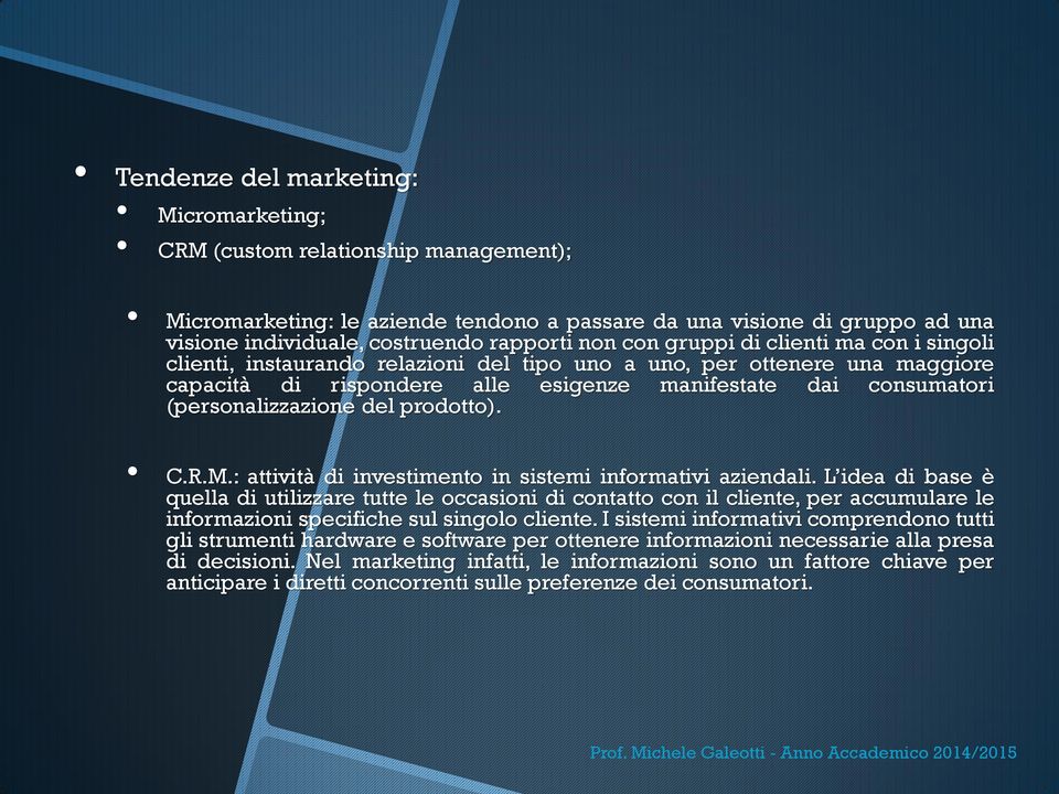 del prodotto). C.R.M.: attività di investimento in sistemi informativi aziendali.