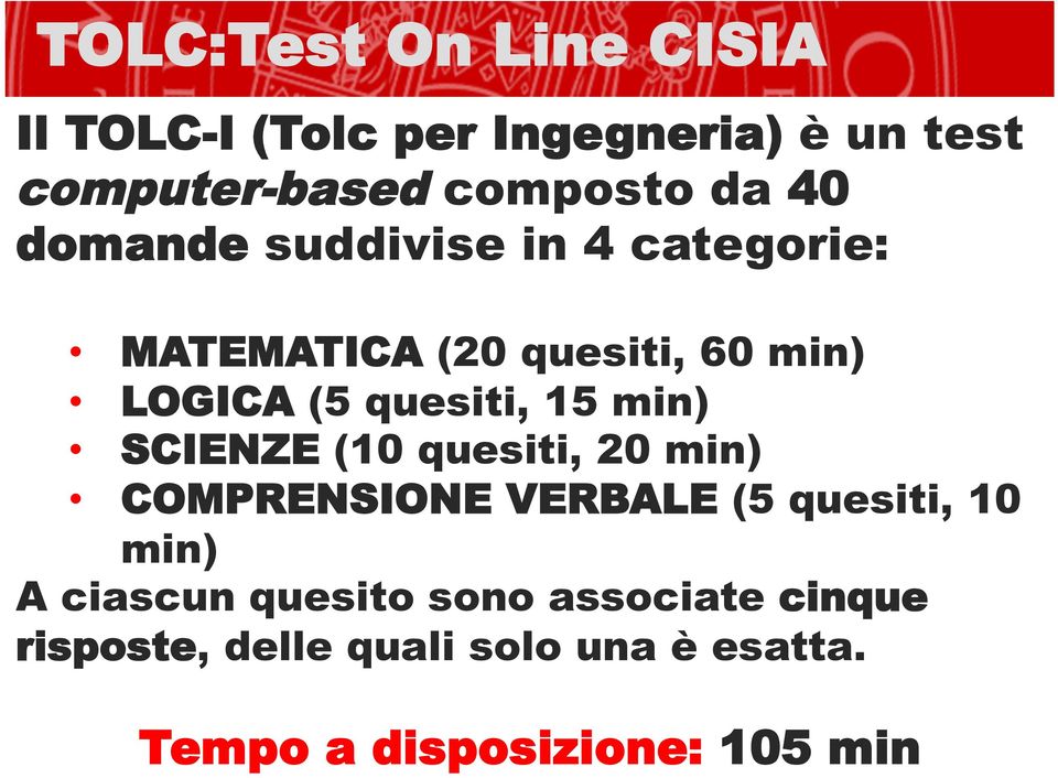 min) SCIENZE (10 quesiti, 20 min) COMPRENSIONE VERBALE (5 quesiti, 10 min) A ciascun quesito