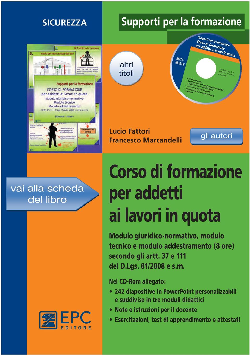 Francesco Marcandelli gli autori vai alla scheda del libro Corso di formazione per addetti ai lavori in quota Modulo giuridico-normativo, modulo tecnico e modulo addestramento (8 ore) secondo gli