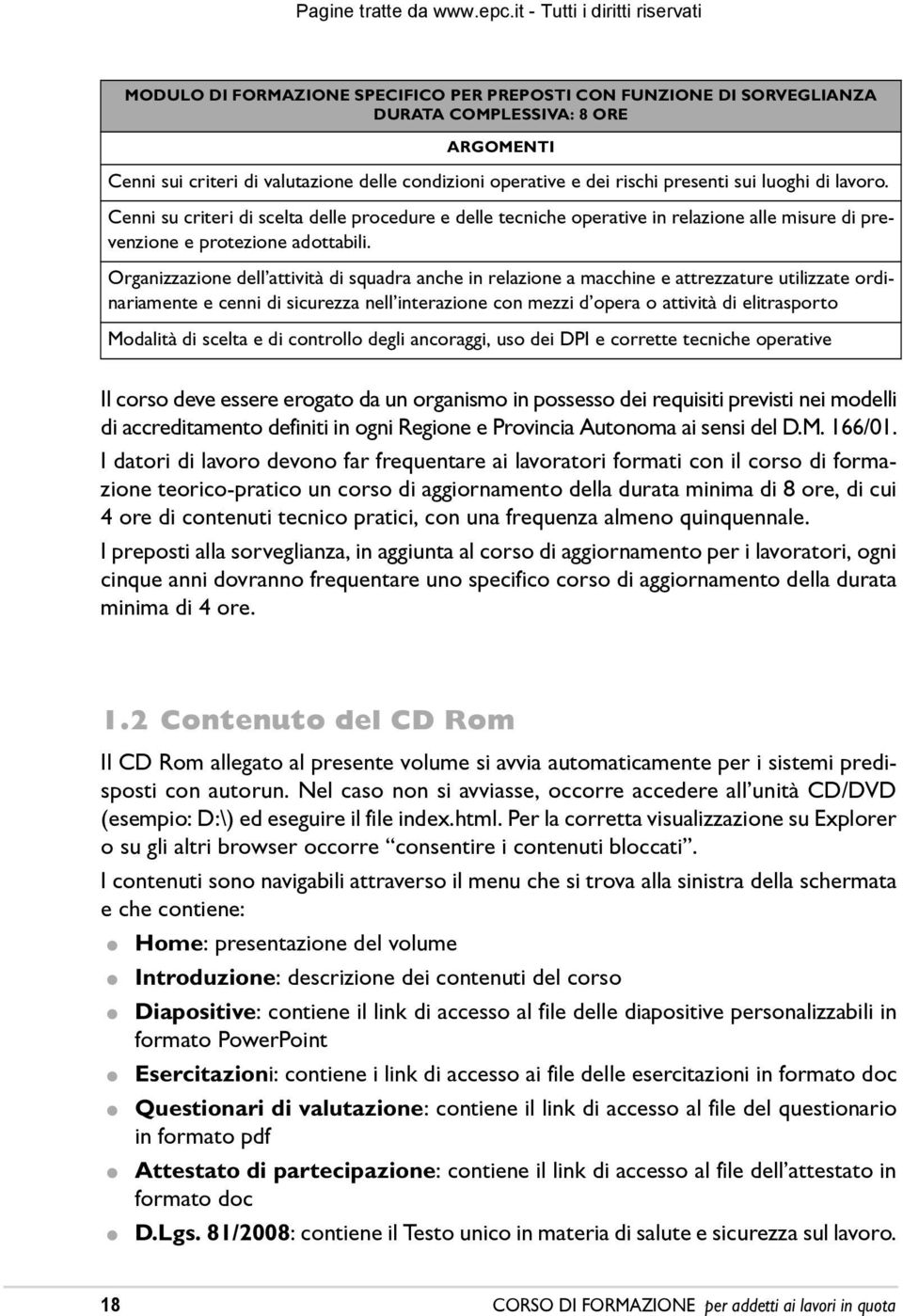 Organizzazione dellêattività di squadra anche in relazione a macchine e attrezzature utilizzate ordinariamente e cenni di sicurezza nellêinterazione con mezzi dêopera o attività di elitrasporto