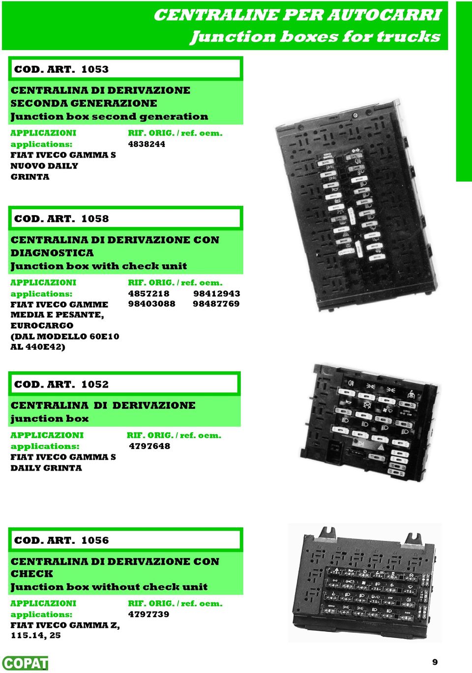 ART. 1058 DIAGNOSTICA Junction box with check unit APPLICAZIONI FIAT IVECO GAMME MEDIA E PESANTE, EUROCARGO (DAL MODELLO 60E10 AL 440E42) 4857218