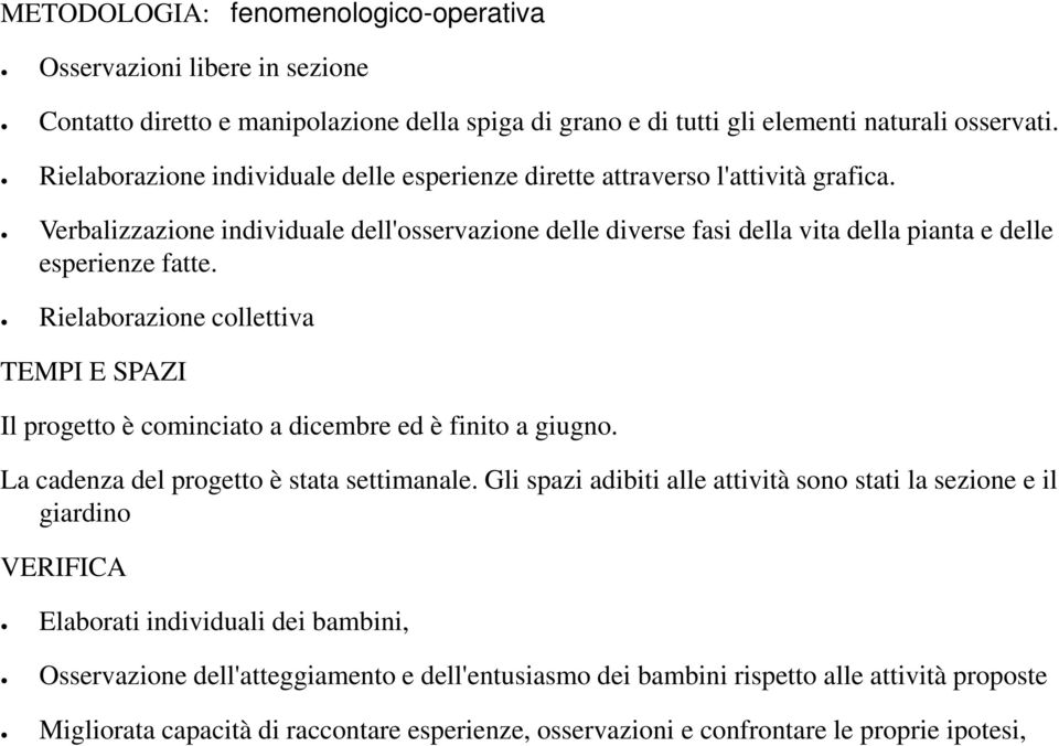 Rielaborazione collettiva TEMPI E SPAZI Il progetto è cominciato a dicembre ed è finito a giugno. La cadenza del progetto è stata settimanale.