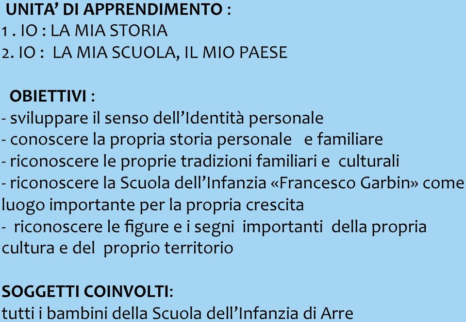 personale e familiare - riconoscere le proprie tradizioni familiari e culturali - riconoscere la Scuola dell Infanzia «Francesco