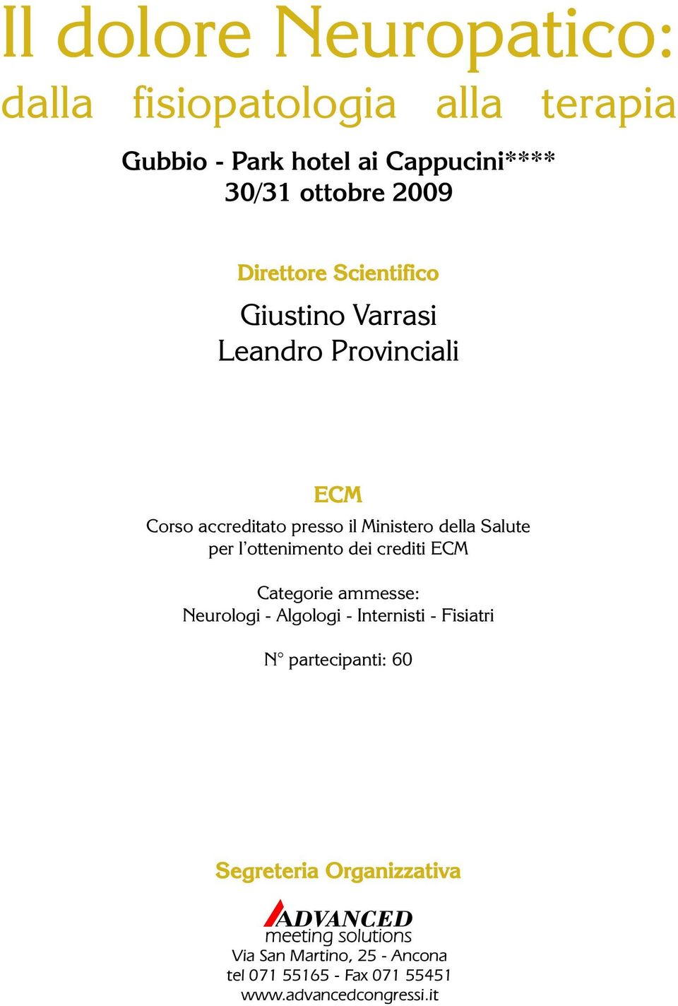 l ottenimento dei crediti ECM Categorie ammesse: Neurologi - Algologi - Internisti - Fisiatri N partecipanti: 60