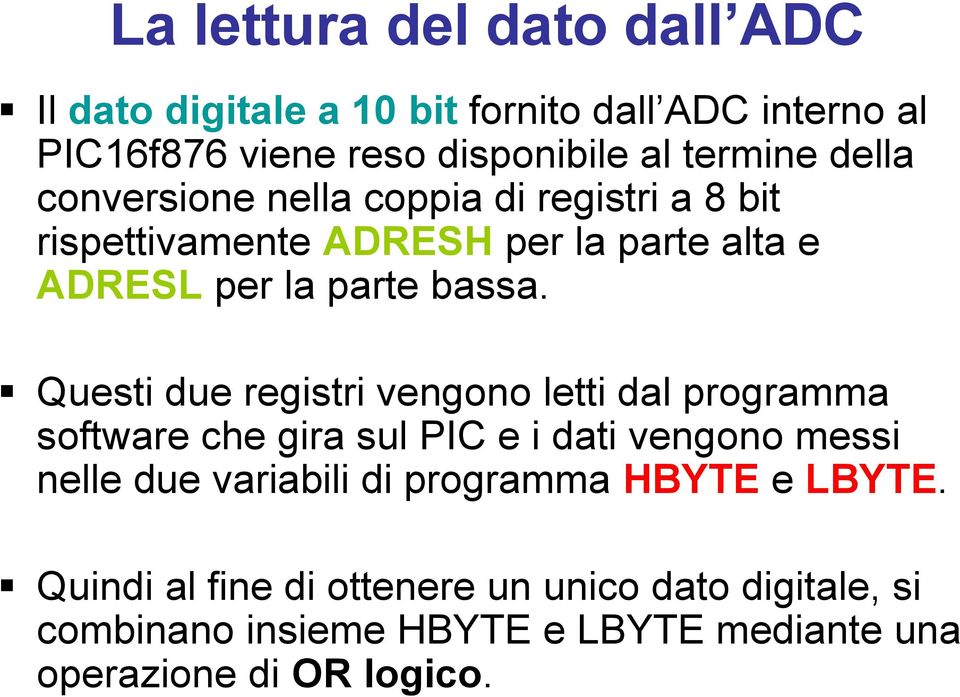 Questi due registri vengono letti dal programma software che gira sul PIC e i dati vengono messi nelle due variabili di