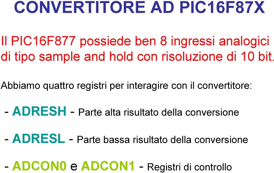 Abbiamo quattro registri per interagire con il convertitore: - ADRESH - Parte