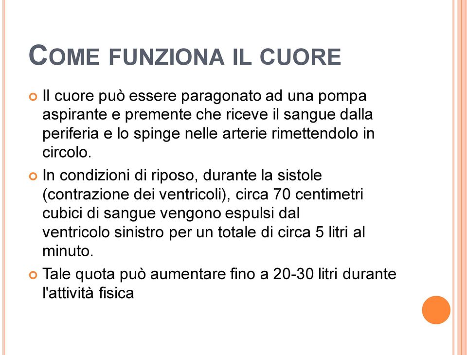 In condizioni di riposo, durante la sistole (contrazione dei ventricoli), circa 70 centimetri cubici di