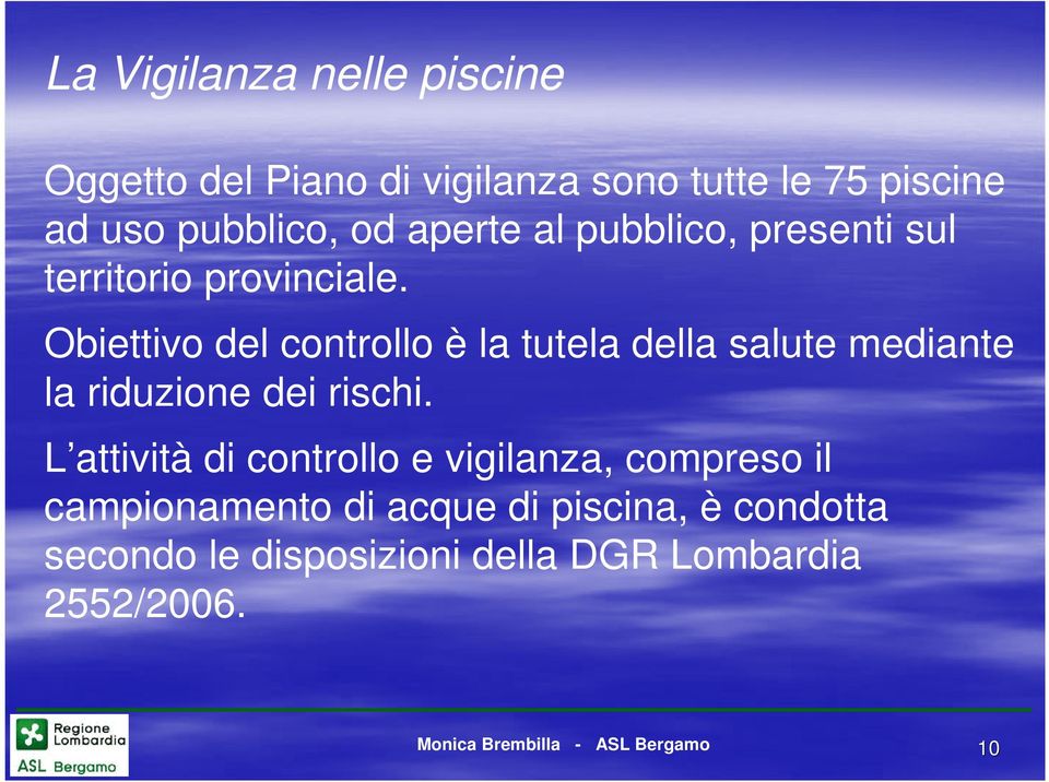 Obiettivo del controllo è la tutela della salute mediante la riduzione dei rischi.