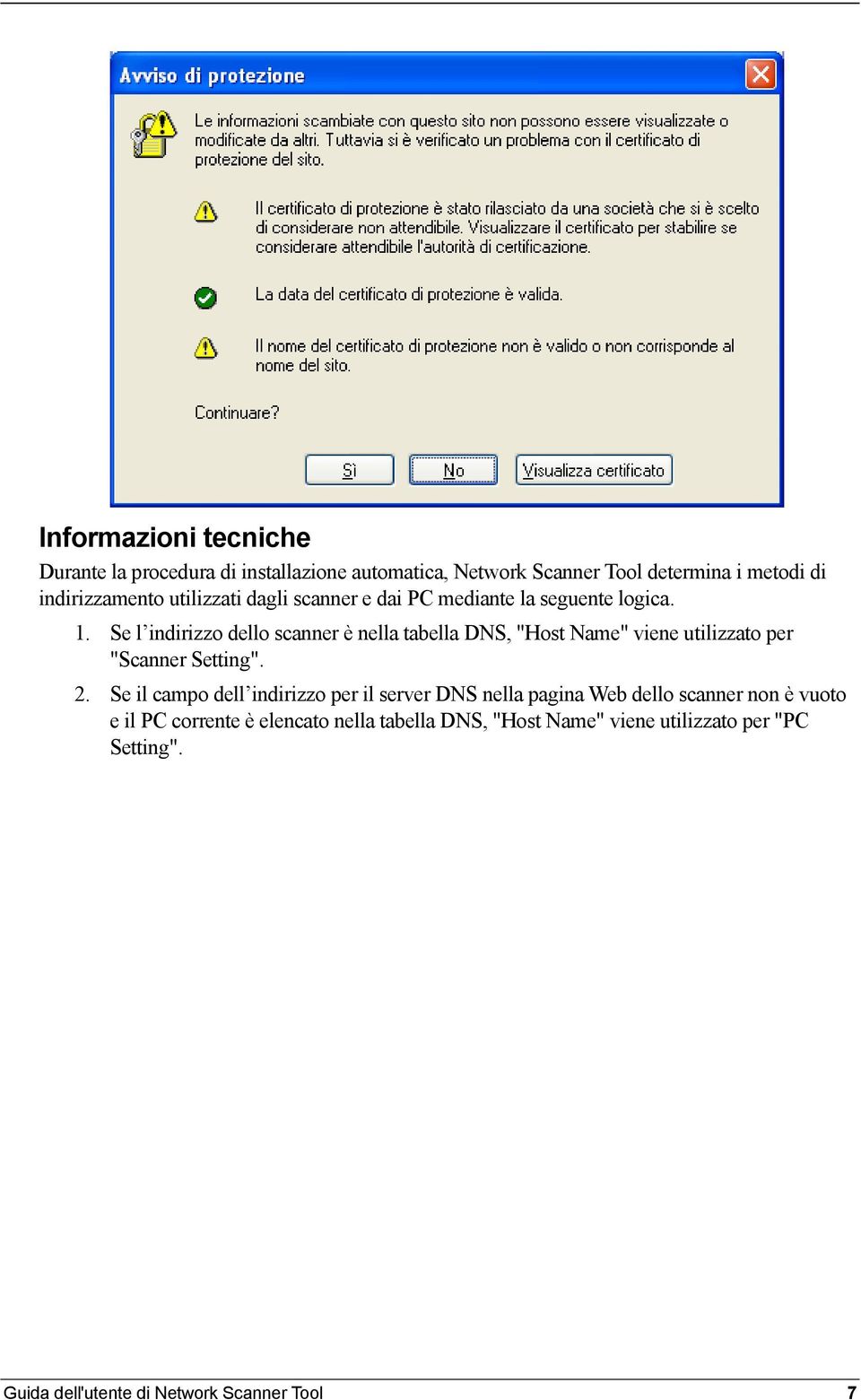 Se l indirizzo dello scanner è nella tabella DNS, "Host Name" viene utilizzato per "Scanner Setting". 2.