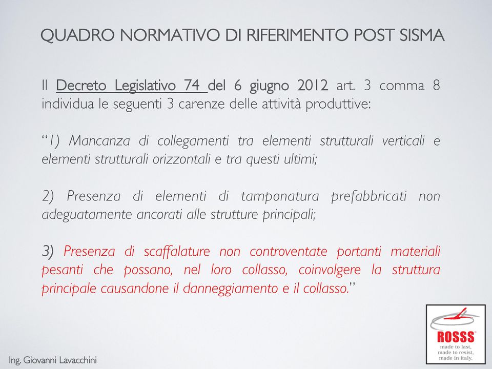 strutturali orizzontali e tra questi ultimi; 2) Presenza di elementi di tamponatura prefabbricati non adeguatamente ancorati alle strutture