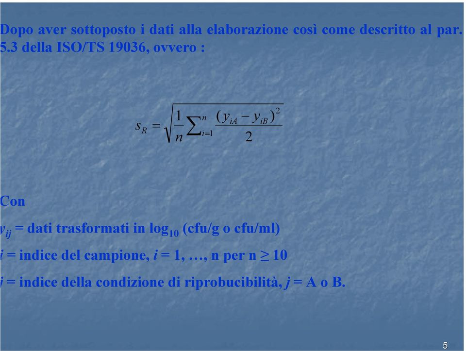 ij = dati trasformati in log 10 (cfu/g o cfu/ml) = indice del campione,