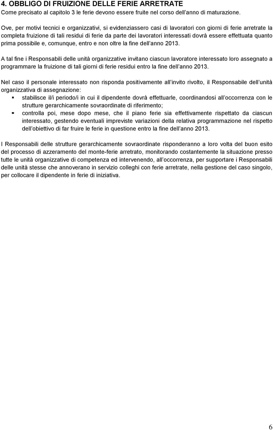 essere effettuata quanto prima possibile e, comunque, entro e non oltre la fine dell anno 2013.