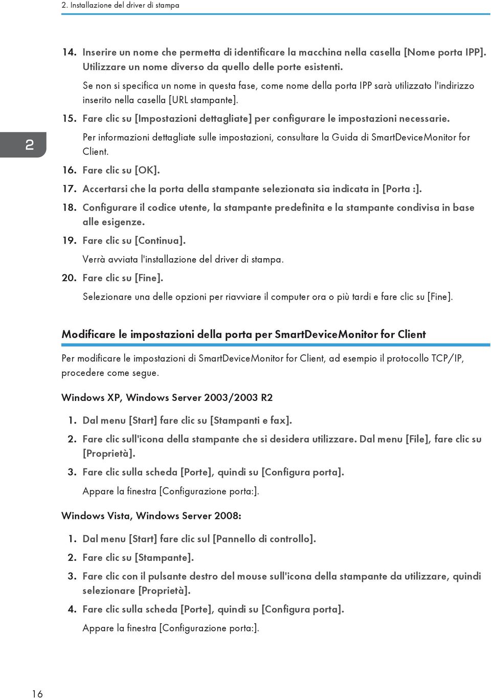 Fare clic su [Impostazioni dettagliate] per configurare le impostazioni necessarie. Per informazioni dettagliate sulle impostazioni, consultare la Guida di SmartDeviceMonitor for Client. 16.