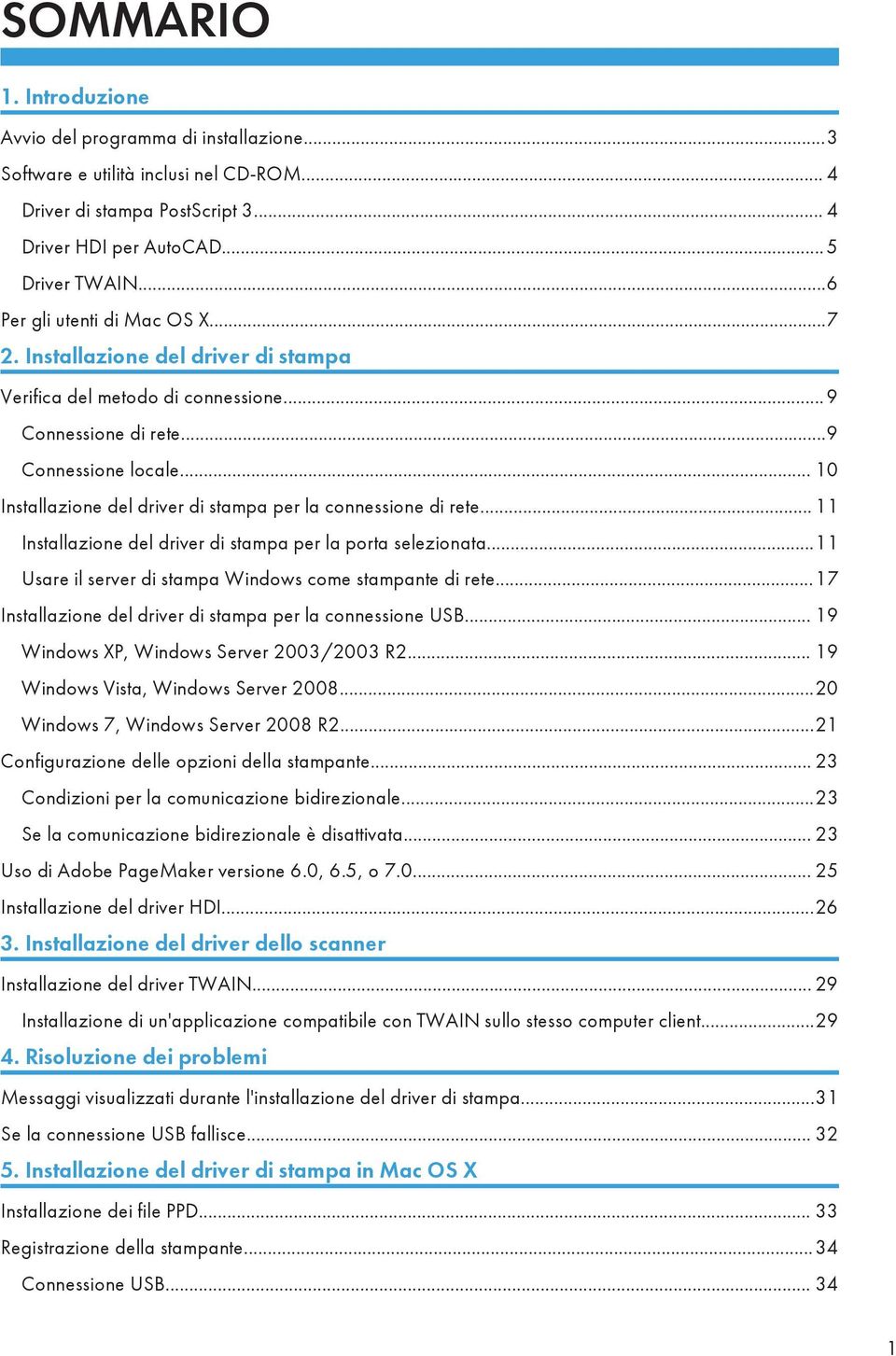 .. 10 Installazione del driver di stampa per la connessione di rete... 11 Installazione del driver di stampa per la porta selezionata...11 Usare il server di stampa Windows come stampante di rete.