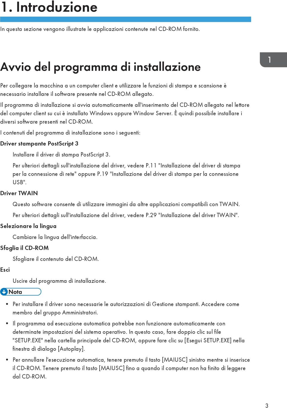 Il programma di installazione si avvia automaticamente all'inserimento del CD-ROM allegato nel lettore del computer client su cui è installato Windows oppure Window Server.