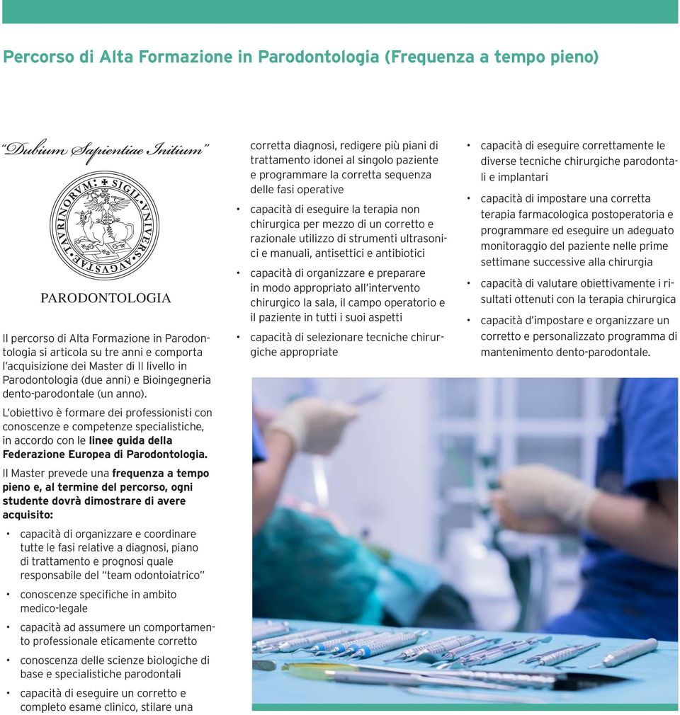 L obiettivo è formare dei professionisti con conoscenze e competenze specialistiche, in accordo con le linee guida della Federazione Europea di Parodontologia.