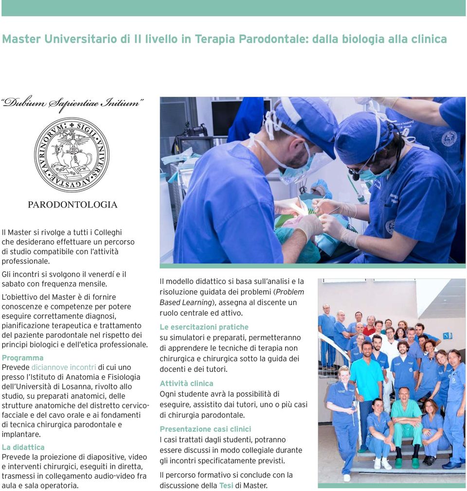 L obiettivo del Master è di fornire conoscenze e competenze per potere eseguire correttamente diagnosi, pianificazione terapeutica e trattamento del paziente parodontale nel rispetto dei principi