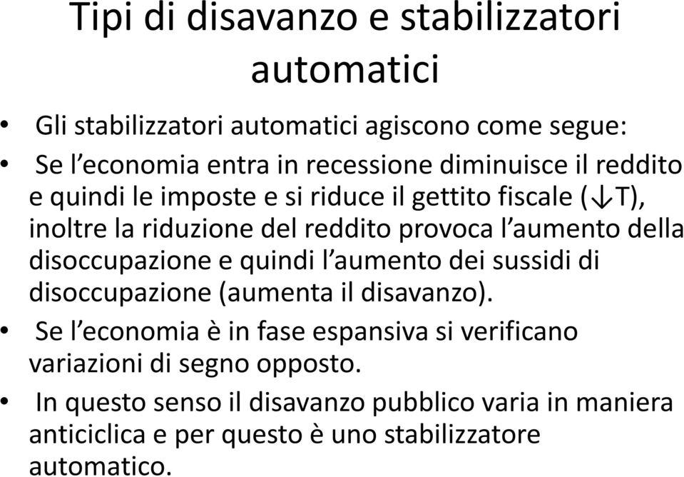 disoccupazione e quindi l aumento dei sussidi di disoccupazione (aumenta il disavanzo).