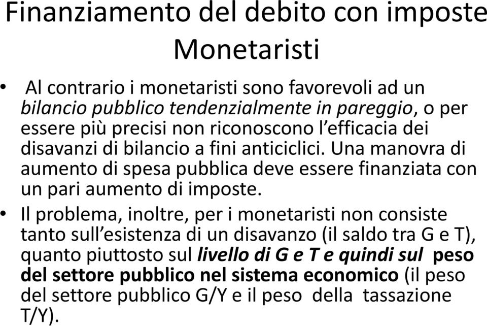 Una manovra di aumento di spesa pubblica deve essere finanziata con un pari aumento di imposte.