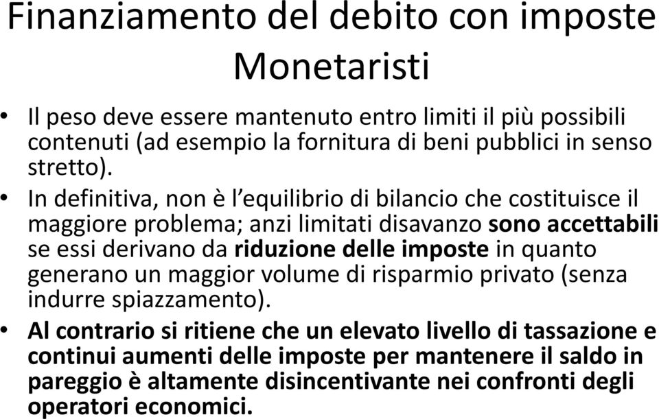 In definitiva, non è l equilibrio di bilancio che costituisce il maggiore problema; anzi limitati disavanzo sono accettabili se essi derivano da riduzione