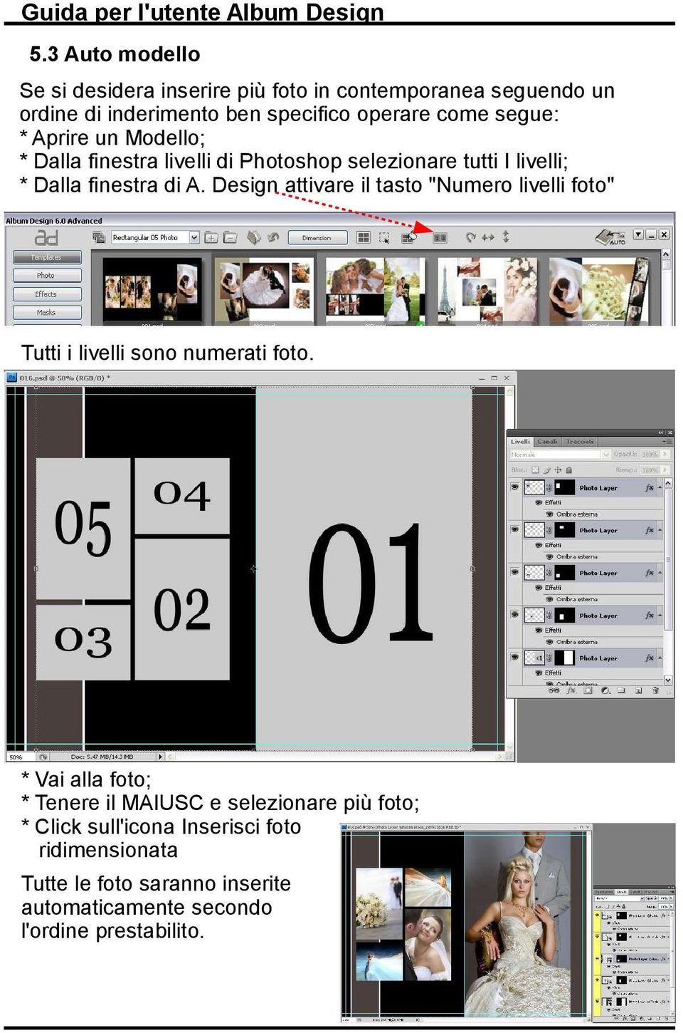 Design attivare il tasto "Numero livelli foto" Tutti i livelli sono numerati foto.