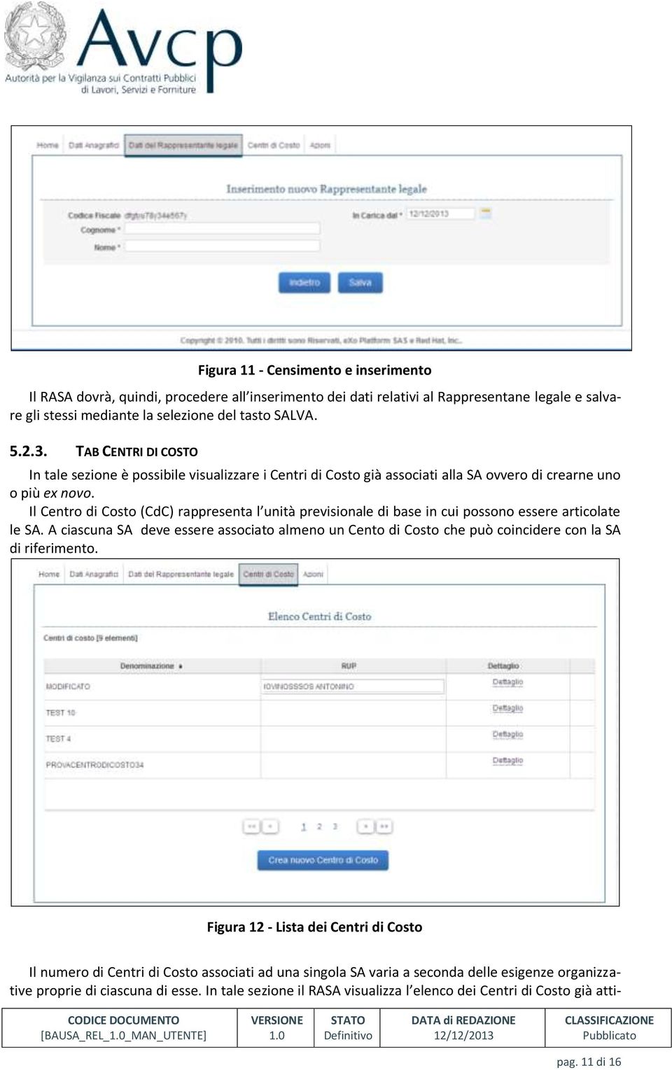 Il Centro di Costo (CdC) rappresenta l unità previsionale di base in cui possono essere articolate le SA.