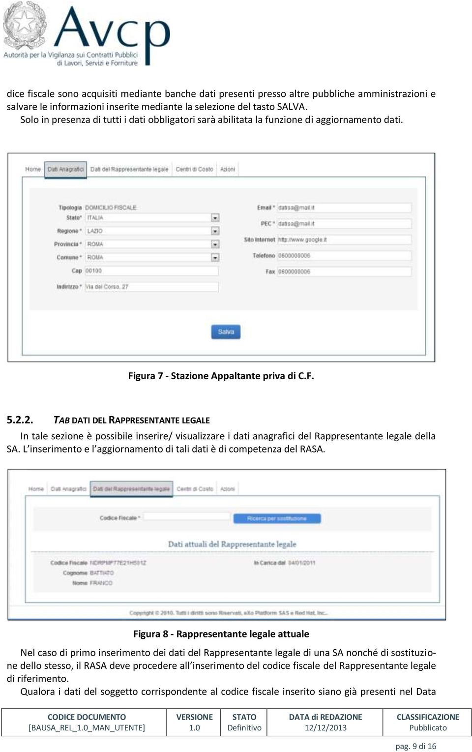 2. TAB DATI DEL RAPPRESENTANTE LEGALE In tale sezione è possibile inserire/ visualizzare i dati anagrafici del Rappresentante legale della SA.