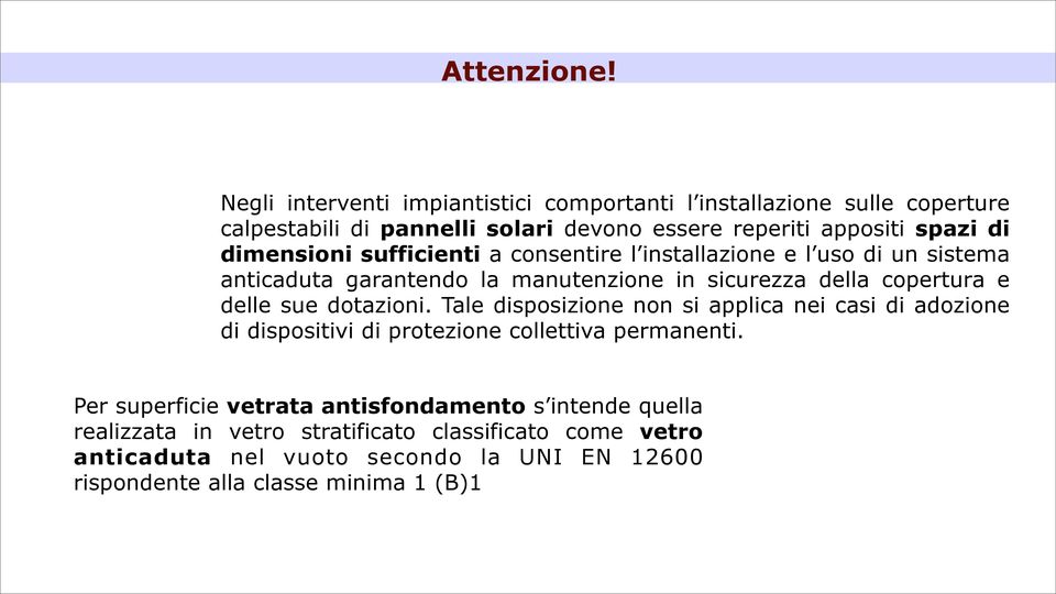 dimensioni sufficienti a consentire l installazione e l uso di un sistema anticaduta garantendo la manutenzione in sicurezza della copertura e delle sue