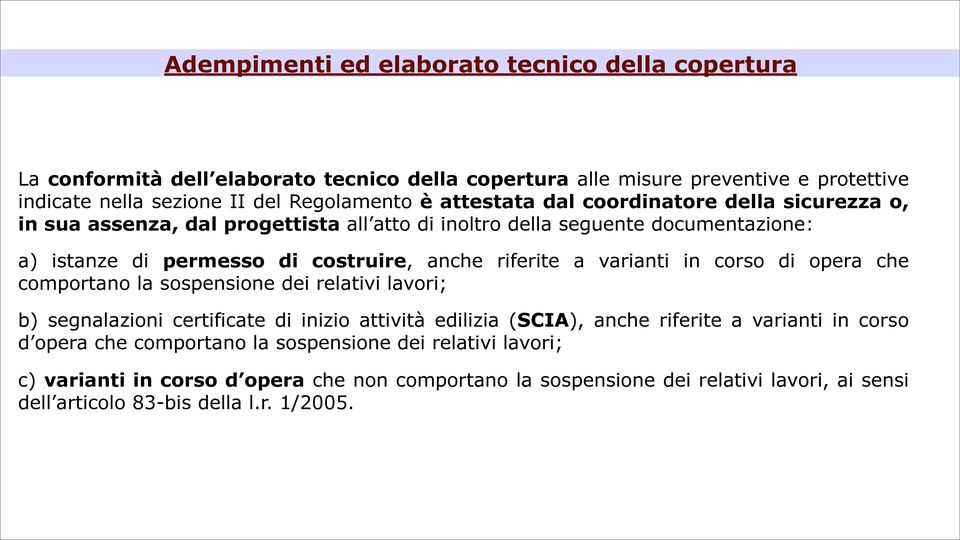 varianti in corso di opera che comportano la sospensione dei relativi lavori; b) segnalazioni certificate di inizio attività edilizia (SCIA), anche riferite a varianti in corso d