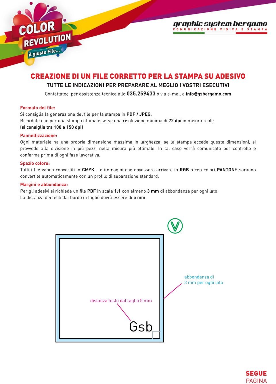 In tal caso verrà comunicato per controllo e conferma prima di ogni fase lavorativa.