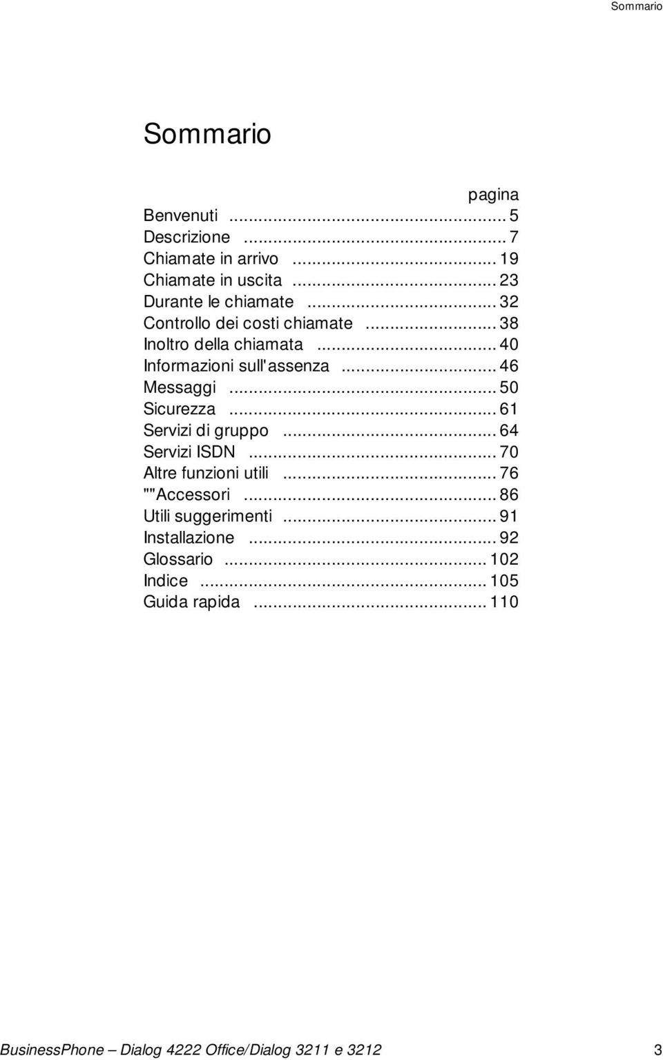 .. 40 Informazioni sull'assenza... 46 Messaggi... 50 Sicurezza... 61 Servizi di gruppo... 64 Servizi ISDN.