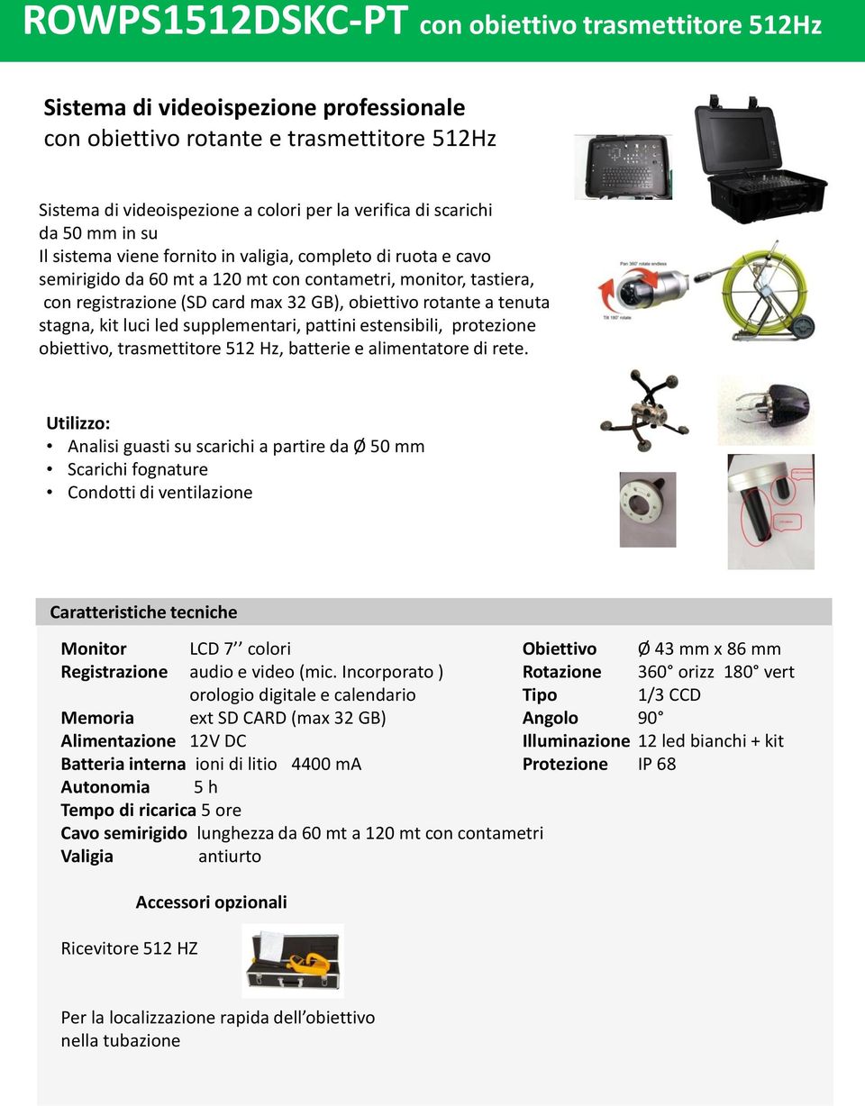 tenuta stagna, kit luci led supplementari, pattini estensibili, protezione obiettivo, trasmettitore 512 Hz, batterie e alimentatore di rete.