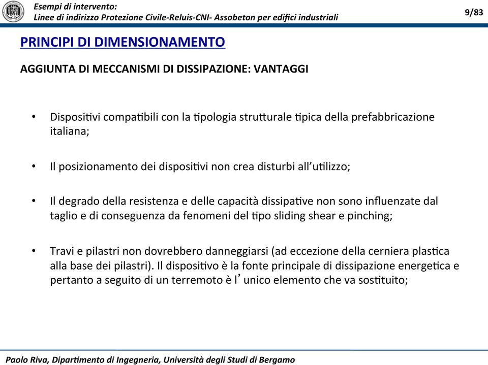 influenzate dal taglio e di conseguenza da fenomeni del *po sliding shear e pinching; Travi e pilastri non dovrebbero danneggiarsi (ad eccezione della