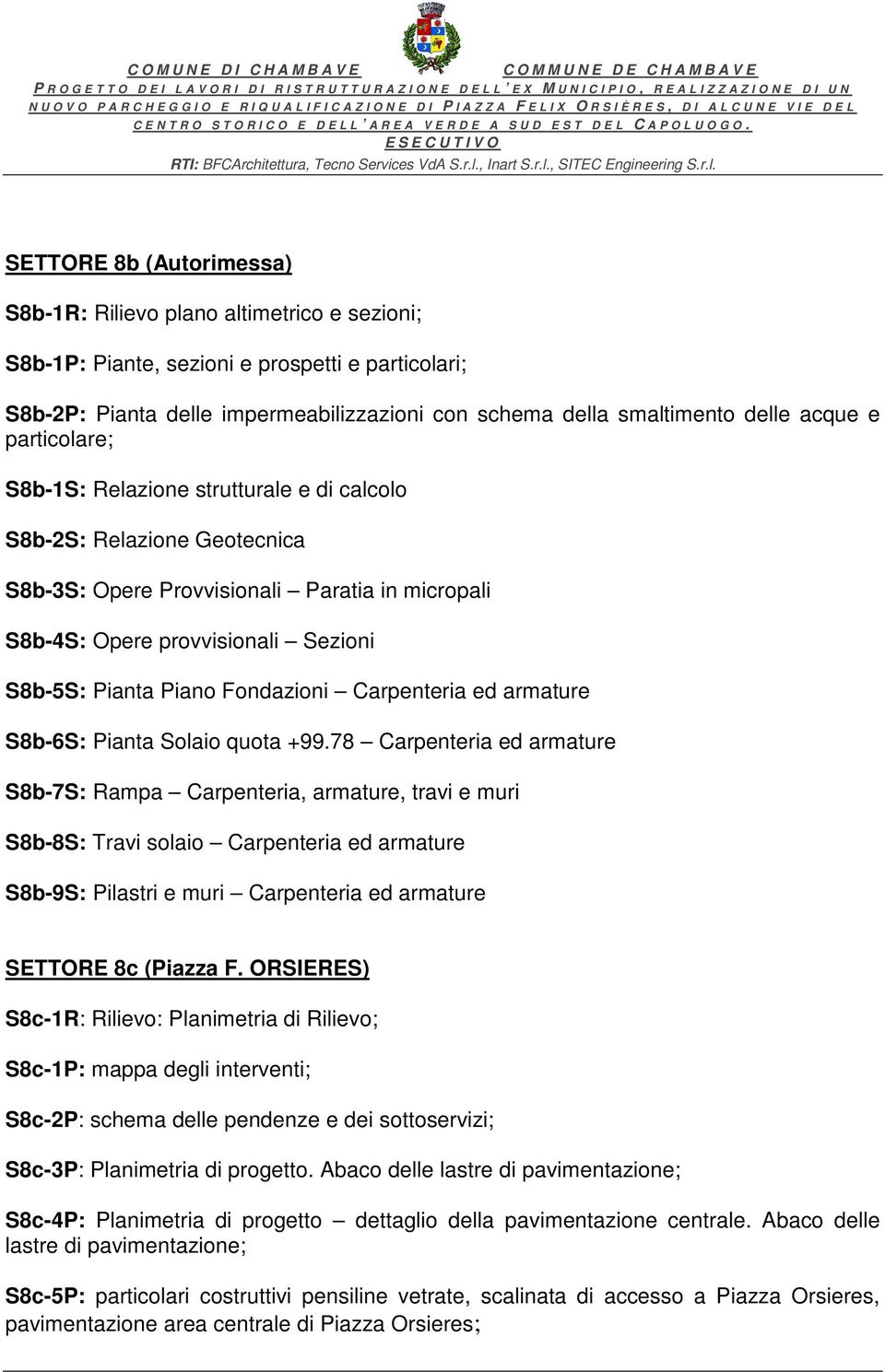 Fondazioni Carpenteria ed armature S8b-6S: Pianta Solaio quota +99.