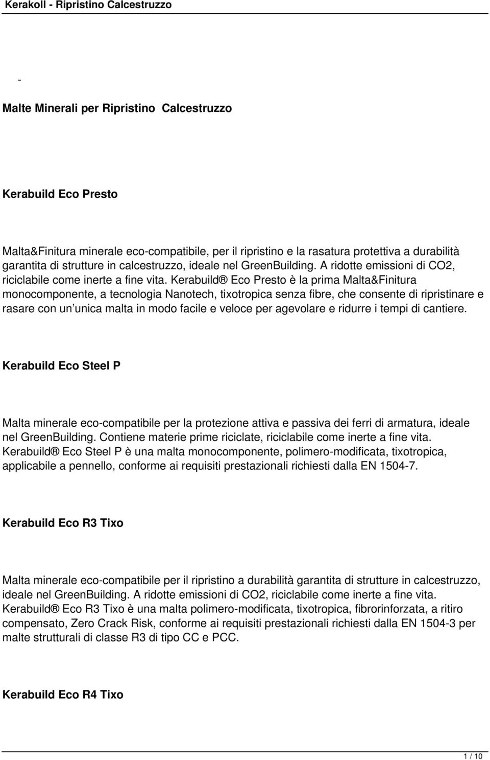 Kerabuild Eco Presto è la prima Malta&Finitura monocomponente, a tecnologia Nanotech, tixotropica senza fibre, che consente di ripristinare e rasare con un unica malta in modo facile e veloce per