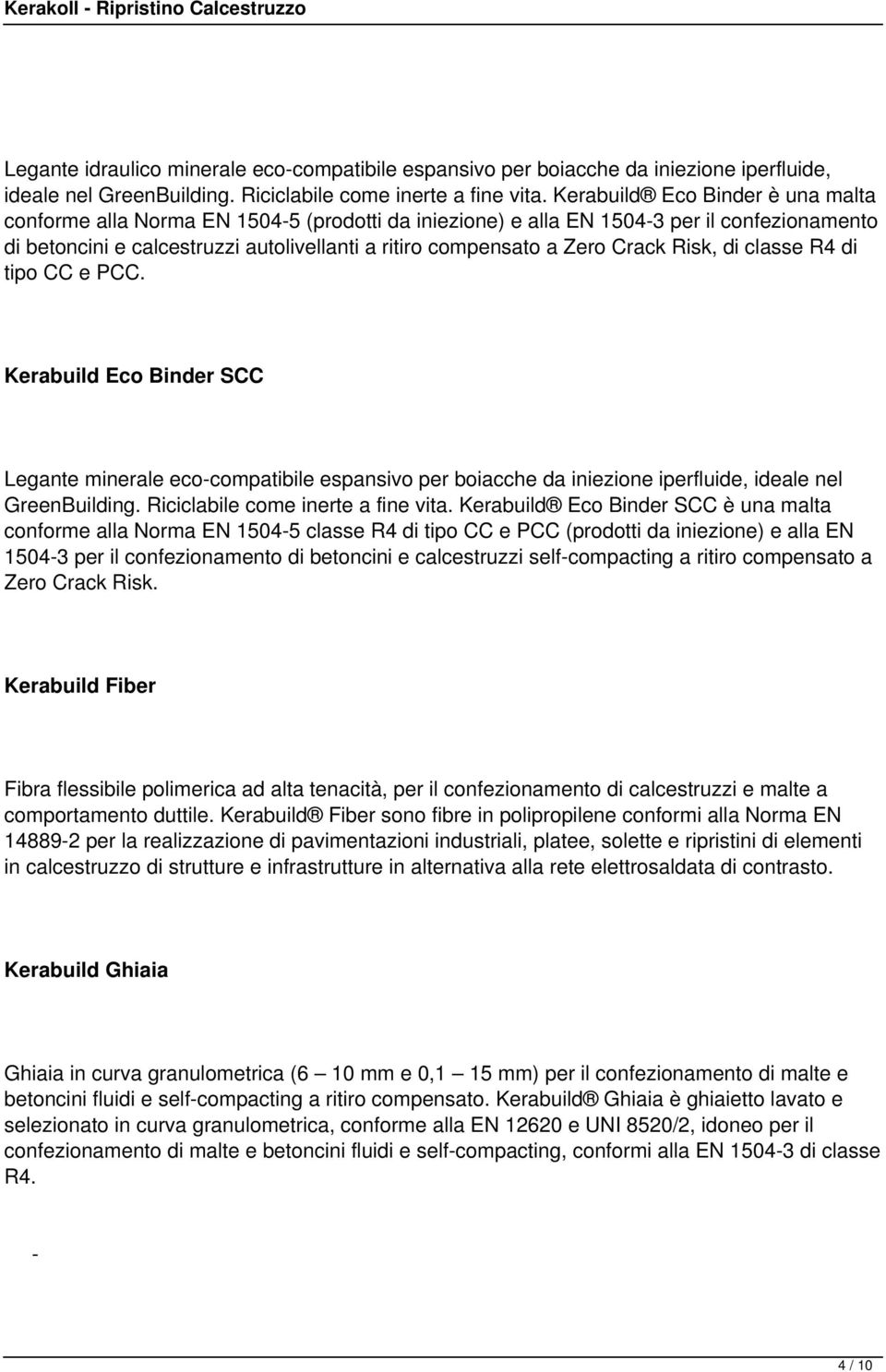 Crack Risk, di classe R4 di tipo CC e PCC. Kerabuild Eco Binder SCC Legante minerale ecocompatibile espansivo per boiacche da iniezione iperfluide, ideale nel GreenBuilding.