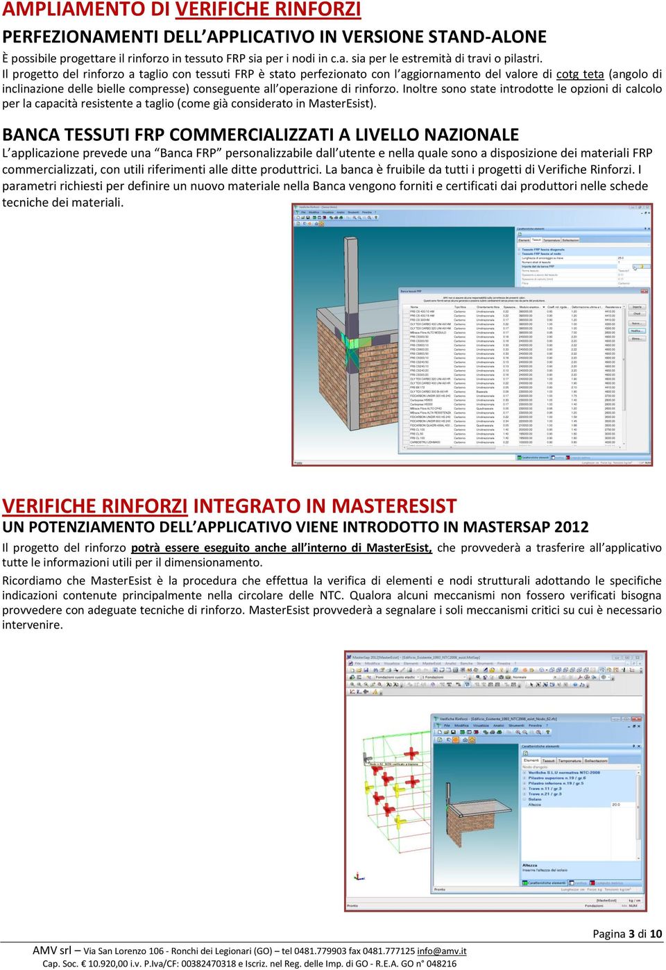 rinforzo. Inoltre sono state introdotte le opzioni di calcolo per la capacità resistente a taglio (come già considerato in MasterEsist).