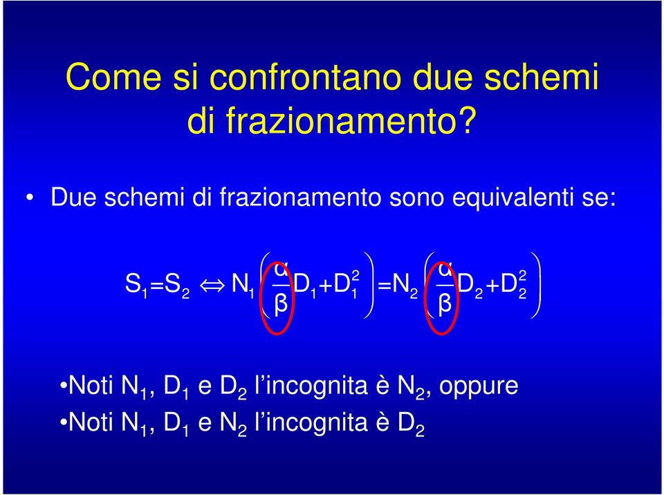 2 S 1=S2 N1 D 1+D 1 =N2 D 2+D2 β β Noti N 1, D 1 e D 2