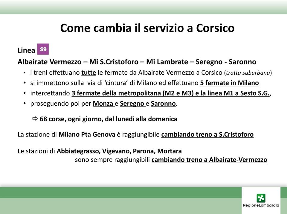 di Milano ed effettuano 5 fermate in Milano intercettando 3 fermate della metropolitana (M2 e M3) e la linea M1 a Sesto S.G.