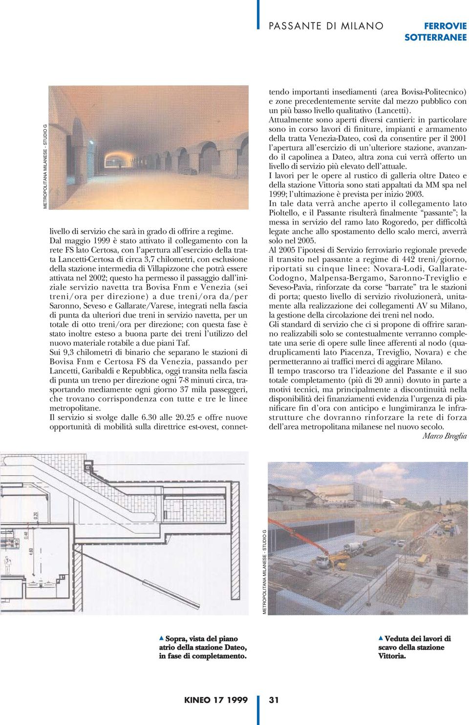 intermedia di Villapizzone che potrà essere attivata nel 2002; questo ha permesso il passaggio dall iniziale servizio navetta tra Bovisa Fnm e Venezia (sei treni/ora per direzione) a due treni/ora